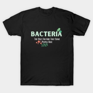 Bacteria The Only Culture That Some People Have T-Shirt